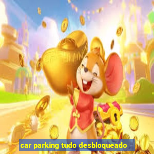 car parking tudo desbloqueado